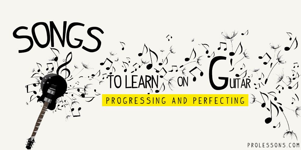 Songs to Learn on Guitar: Progressing and Perfecting
