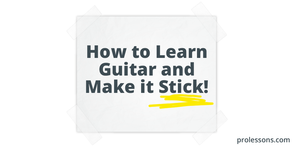 How to Learn Guitar and Make it Stick
